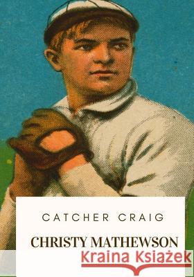 Catcher Craig Christy Mathewson 9781717332585 Createspace Independent Publishing Platform - książka