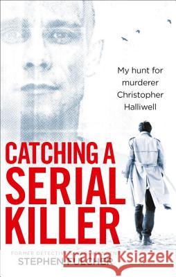 Catching a Serial Killer: My hunt for murderer Christopher Halliwell, subject of the ITV series A Confession  9781785036279  - książka