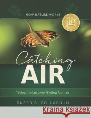 Catching Air: Taking the Leap with Gliding Animals Sneed B. Collard 9780884484967 Tilbury House Publishers - książka