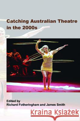 Catching Australian Theatre in the 2000s Richard Fotheringham James Smith 9789042037526 Rodopi - książka