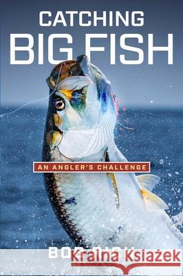 Catching Big Fish: An Angler's Challenge Bob Rich 9781637633816 Forefront Books - książka