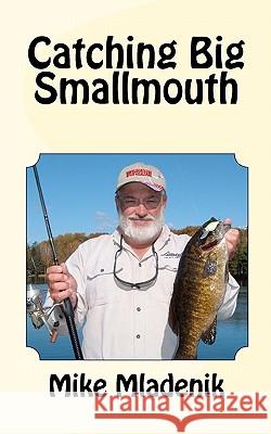 Catching Big Smallmouth Mike Mladenik 9781453872871 Createspace - książka