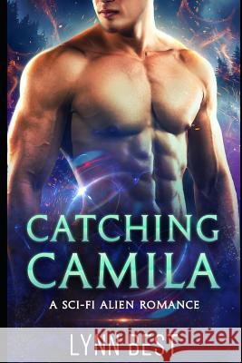 Catching Camila: A Sci-Fi Alien Romance Lynn Best 9781717946362 Independently Published - książka