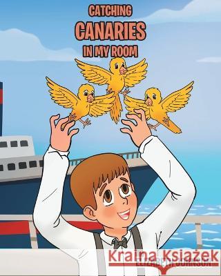 Catching Canaries in my Room Elizabeth Johnson 9781685264307 Covenant Books - książka