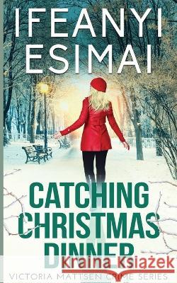 Catching Christmas Dinner Ifeanyi Esimai 9781635897722 Shotreads - książka