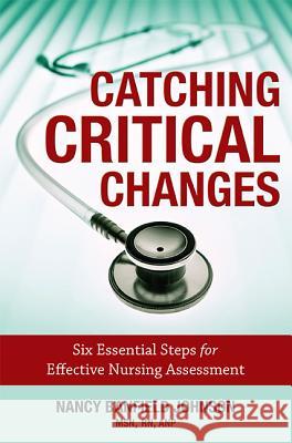 Catching Critical Changes: Six Essential Steps for Effective Nursing Assessment Nancy Banfield Johnson 9781599323480 Advantage Media Group - książka