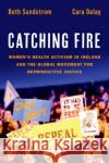 Catching Fire Cara (Professor of History, Professor of History, College of Charleston, South Carolina) Delay 9780197743942 Oxford University Press Inc