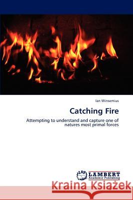 Catching Fire Ian Winsemius 9783659209802 LAP Lambert Academic Publishing - książka