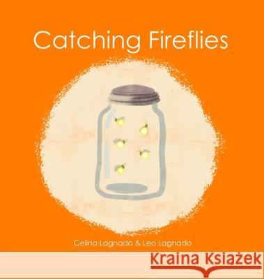 Catching Fireflies Celina Lagnado Leo Lagnado 9781777274214 Celina Paula Yogui Lagnado - książka