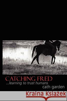 Catching Fred: Learning to Trust Humans Cath Garden 9781847990716 Lulu.com - książka