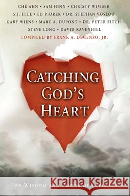 Catching God's Heart: The Wisdom and Power of Intimacy Che' Ahn Sam Hinn Christy Wimber 9780768432503 Destiny Image - książka