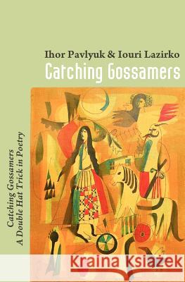 Catching Gossamers: Catching Gossamers A Double Hat Trick in Poetry Pavlyuk, Ihor 9781461089490 Createspace - książka