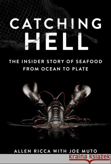 Catching Hell: The Insider Story of Seafood from Ocean to Plate Allen Ricca Joe Muto 9781510769700 Skyhorse Publishing - książka