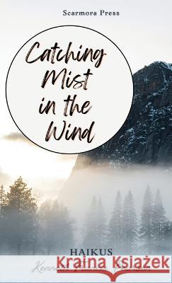 Catching Mist in the Wind Kenneth Francis Pearson 9780976854319 Scarmora Press - książka