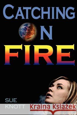 Catching On Fire Knott, Sue 9781477450499 Createspace - książka
