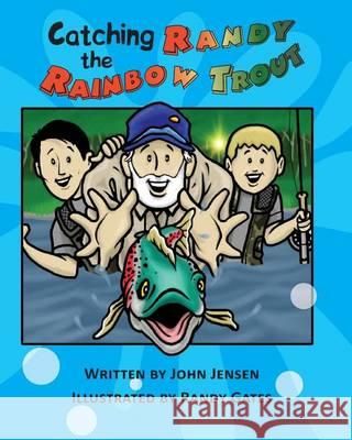 Catching Randy the Rainbow Trout: A Will and Wyatt Adventure John Jensen Randy Gates 9780615793092 B.F.S., Inc. - książka
