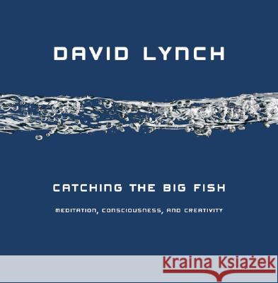 Catching the Big Fish: Meditation, Consciousness, and Creativity David Lynch 9781585425402  - książka