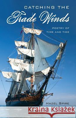 Catching the Trade Winds: Poetry of Time and Tide Hazel Spire 9781732509009 Raemark Press - książka