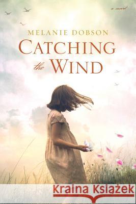 Catching the Wind Melanie Dobson 9781496417282 Tyndale House Publishers - książka