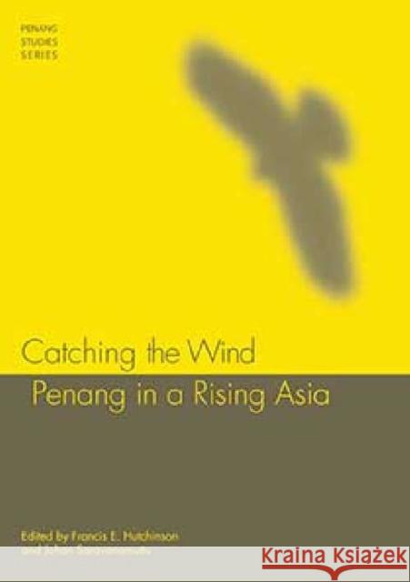 Catching the Wind: Penang in a Rising Asia Hutchinson, Francis E. 9789814379878 Institute of Southeast Asian Studies - książka