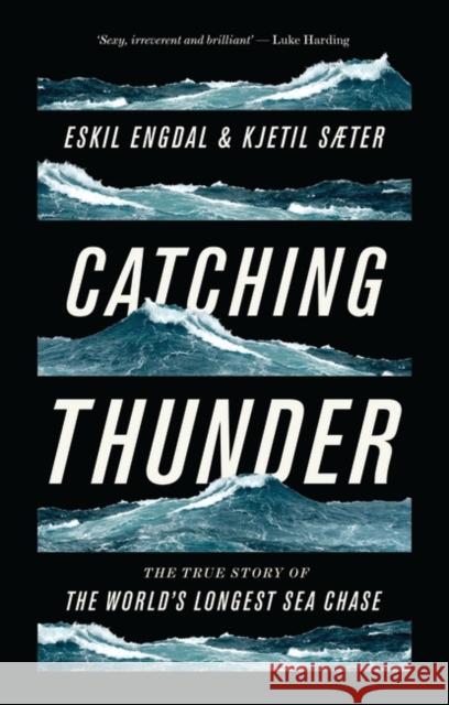 Catching Thunder: The True Story of the World’s Longest Sea Chase Kjetil Sæter 9781786990877 Bloomsbury Publishing PLC - książka