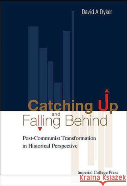 Catching Up and Falling Behind: Post-Communist Transformation in Historical Perspective Dyker, David A. 9781860944345 Imperial College Press - książka