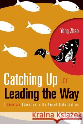 Catching Up or Leading the Way: American Education in the Age of Globalization Yong Zhao 9781416608738 ASCD - książka