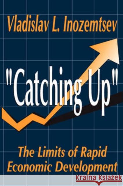 Catching Up: The Limits of Rapid Economic Development Inozemtsev, Vladislav 9780765808417 Transaction Publishers - książka