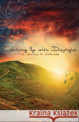 Catching Up with Daylight: A Journey to Wholeness Gail Kittleson 9781939023124 Whitefire Publishing - książka