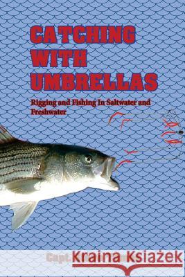 Catching with Umbrellas: Rigging and Fishing in Saltwater and Freshwater Capt Steve Tombs 9781938517600 eBook Bakery - książka