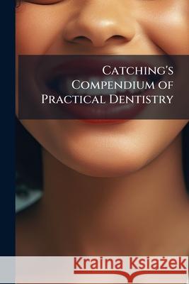 Catching's Compendium of Practical Dentistry Anonymous 9781144086631  - książka