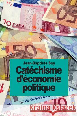 Catéchisme d'économie politique Say, Jean-Baptiste 9781502706065 Createspace - książka