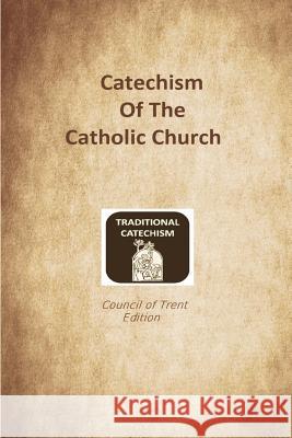 Catechism of the Catholic Church: Trent Edition Catholic Church Brother Hermenegil 9781548215996 Createspace Independent Publishing Platform - książka