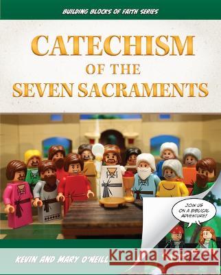 Catechism of the Seven Sacraments: Building Blocks of Faith Series Kevin O'Neill Mary O'Neill 9781644137321 Sophia Institute Press - książka
