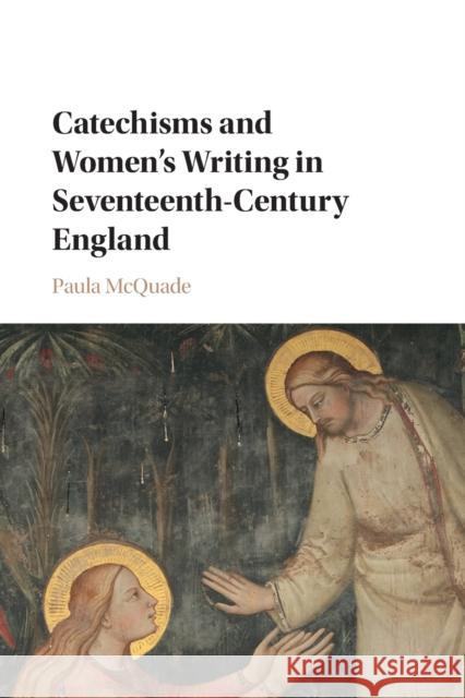 Catechisms and Women's Writing in Seventeenth-Century England Paula McQuade 9781316648087 Cambridge University Press - książka