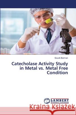 Catecholase Activity Study in Metal vs. Metal Free Condition Barman, Souvik 9786208455866 LAP Lambert Academic Publishing - książka