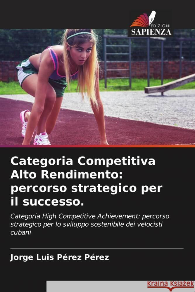 Categoria Competitiva Alto Rendimento: percorso strategico per il successo. Pérez Pérez, Jorge Luis 9786205132524 Edizioni Sapienza - książka