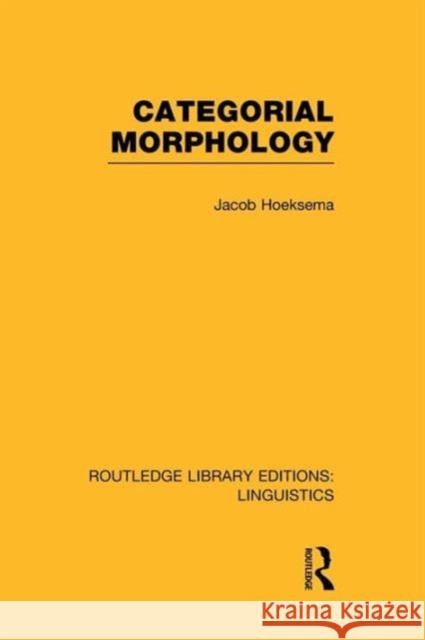 Categorial Morphology (Rle Linguistics B: Grammar) Hoeksema, Jack 9781138969964 Routledge - książka