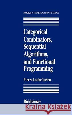 Categorical Combinators, Sequential Algorithms, and Functional Programming P. -L Curien 9780817636548 Birkhauser - książka