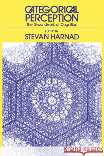 Categorical Perception: The Groundwork of Cognition Harnad, Stevan R. 9780521267588 Cambridge University Press - książka