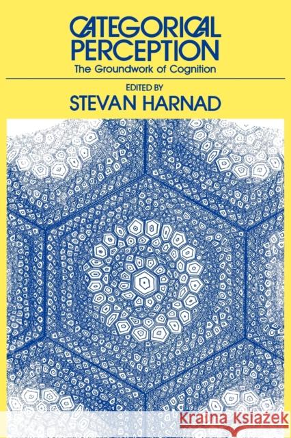 Categorical Perception: The Groundwork of Cognition Harnad, Stevan R. 9780521385947 Cambridge University Press - książka