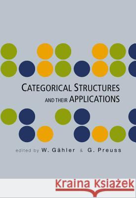 Categorical Structures and Their Applications - Proceedings of the North-West European Category Seminar W. Gahler G. Preuss 9789812560537 World Scientific Publishing Company - książka