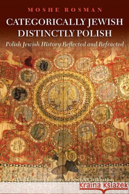 Categorically Jewish, Distinctly Polish: Polish Jewish History Reflected and Refracted Rosman, Moshe 9781906764852 Littman Library of Jewish Civilization - książka