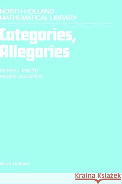 Categories, Allegories: Volume 39 Freyd, P. J. 9780444703682 North-Holland - książka