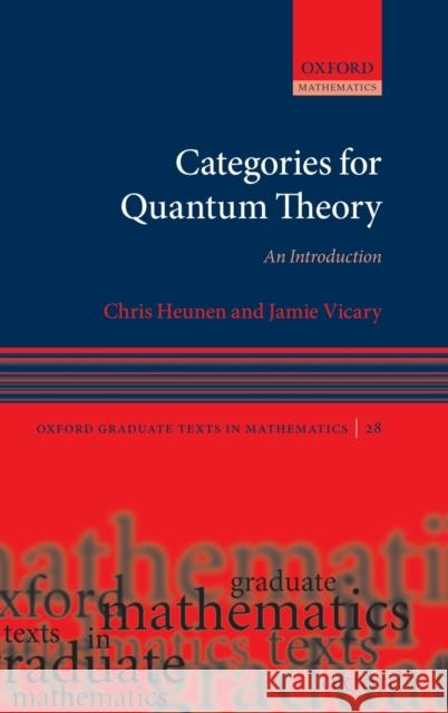 Categories for Quantum Theory: An Introduction Chris Heunen Jamie Vicary 9780198739623 Oxford University Press, USA - książka