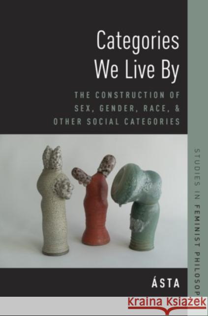 Categories We Live by: The Construction of Sex, Gender, Race, and Other Social Categories  9780190256807 Oxford University Press, USA - książka