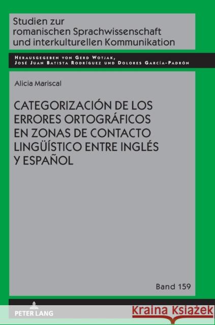 Categorización de Los Errores Ortográficos En Zonas de Contacto Lingueístico Entre Inglés Y Español Mariscal, Alicia 9783631848821 Peter Lang AG - książka