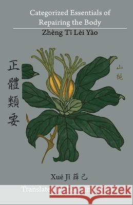 Categorized Essentials of Repairing the Body: Zheng Ti Lei Yao 正體類要 Wilcox, Lorraine 9780990602934 Chinese Medicine Database - książka