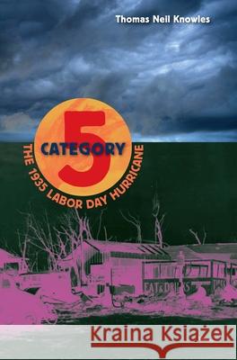 Category Five: The 1935 Labor Day Hurricane Thomas Neil Knowles 9780813033105 University Press of Florida - książka