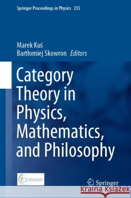 Category Theory in Physics, Mathematics, and Philosophy Marek Kuś Bartlomiej Skowron 9783030308957 Springer - książka